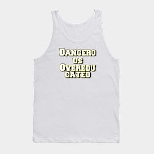 Dangerous Overeducated Tank Top